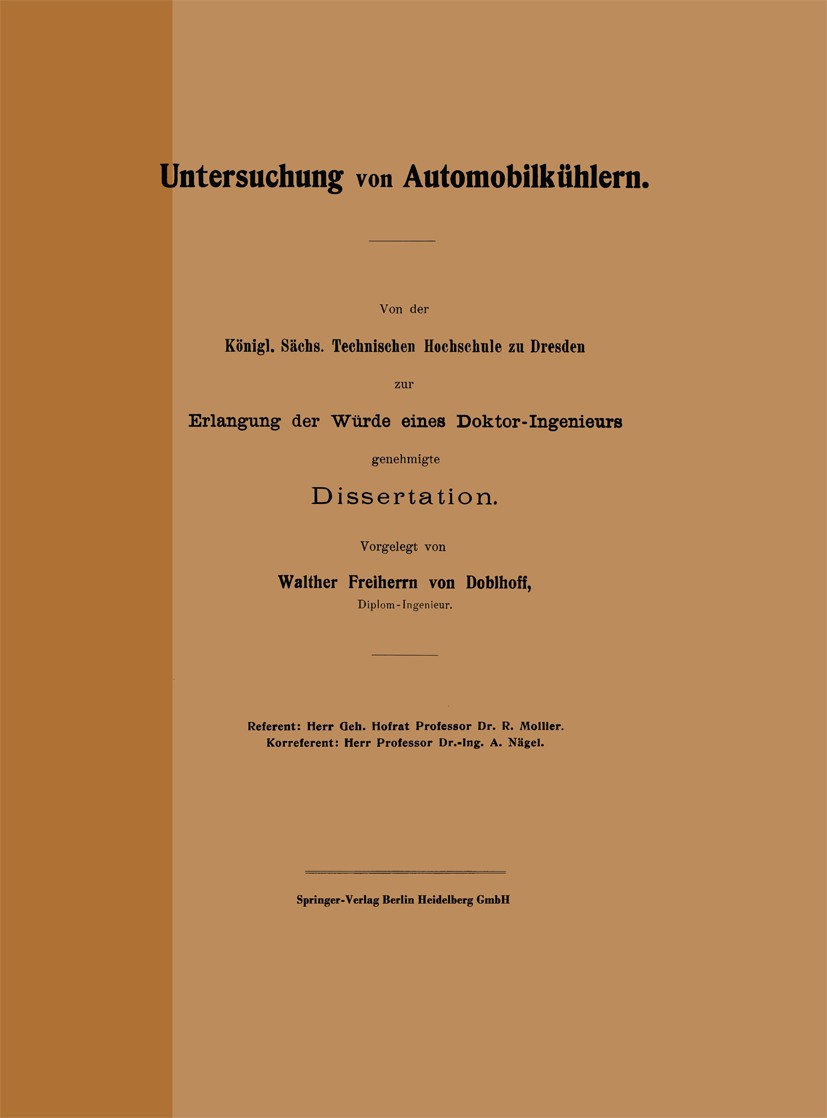 Titlebook: Untersuchung von Automobilkühlern; Von der Königl. Säch Walther Freiherrn Doblhoff Book 1910 Springer-Verlag Berlin Heidelberg 1910 Automob Titlebook: Untersuchung von Automobilkühlern; Von der Königl. Säch Walther Freiherrn Doblhoff Book 1910 Springer-Verlag Berlin Heidelberg 1910 Automob