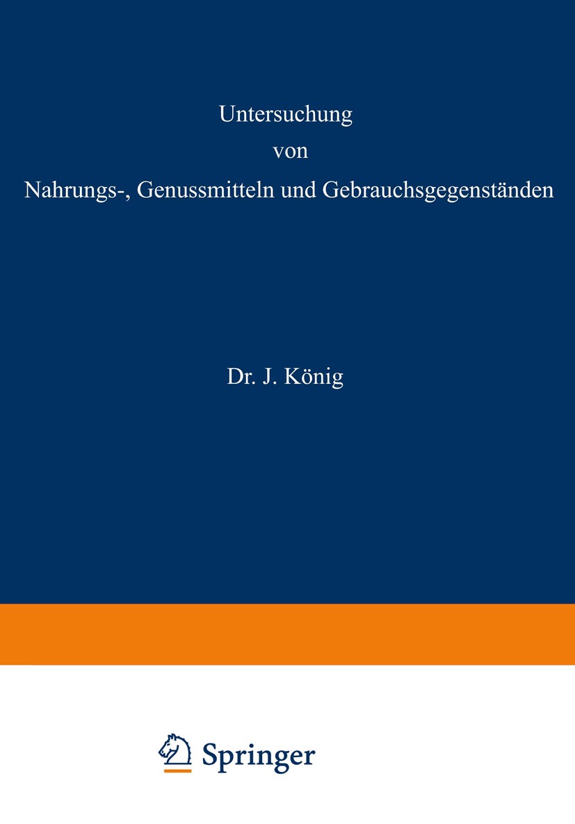 Titlebook: Untersuchung von Nahrungs-, Genussmitteln und Gebrauchsgegenständen; 2. Teil: Die tierisc J. König (Dr.-Ing. h. c., Geh. Reg.-Rat, o. Prof. Titlebook: Untersuchung von Nahrungs-, Genussmitteln und Gebrauchsgegenständen; 2. Teil: Die tierisc J. König (Dr.-Ing. h. c., Geh. Reg.-Rat, o. Prof.