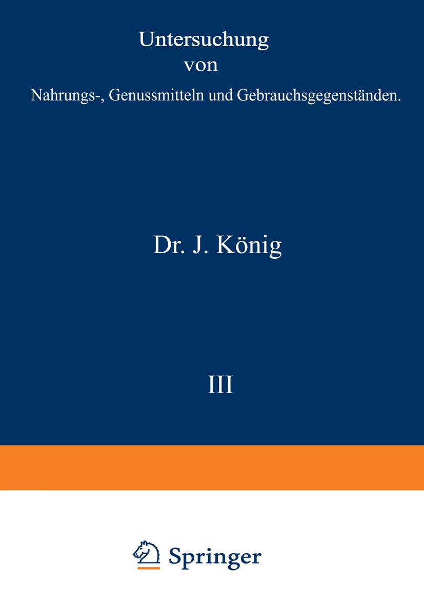 Titlebook: Untersuchung von Nahrungs-, Genussmitteln und Gebrauchsgegenständen; I. Teil. Allgemeine J. König Book 1910Latest edition Springer-Verlag Titlebook: Untersuchung von Nahrungs-, Genussmitteln und Gebrauchsgegenständen; I. Teil. Allgemeine J. König Book 1910Latest edition Springer-Verlag