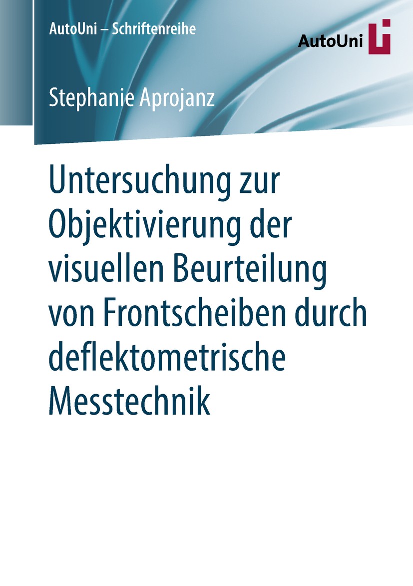 Titlebook: Untersuchung zur Objektivierung der visuellen Beurteilung von Frontscheiben durch deflektometrische ; Stephanie Aprojanz Book 2019 Der/die Titlebook: Untersuchung zur Objektivierung der visuellen Beurteilung von Frontscheiben durch deflektometrische ; Stephanie Aprojanz Book 2019 Der/die
