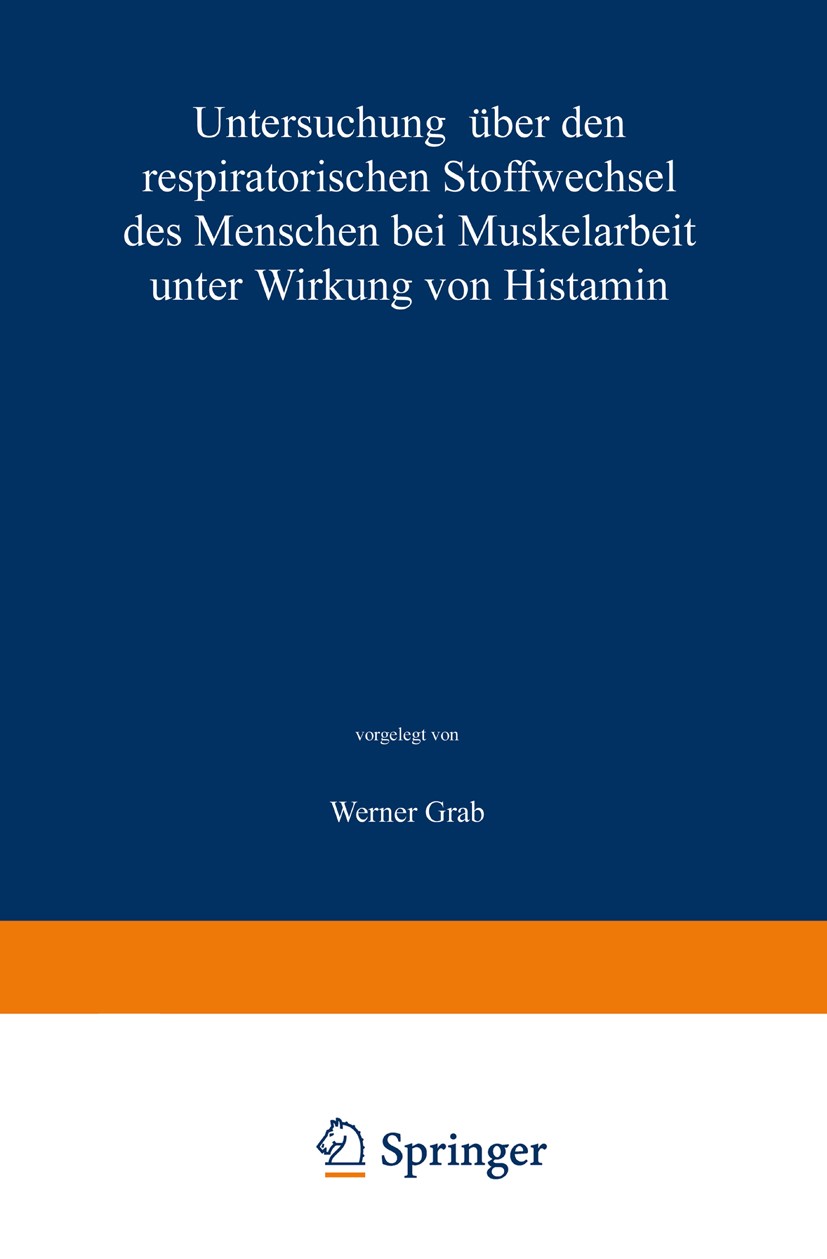 Titlebook: Untersuchung über den respiratorischen Stoffwechsel des Menschen bei Muskelarbeit unter Wirkung von ; Werner Grab Book 1928 Springer-Verla Titlebook: Untersuchung über den respiratorischen Stoffwechsel des Menschen bei Muskelarbeit unter Wirkung von ; Werner Grab Book 1928 Springer-Verla
