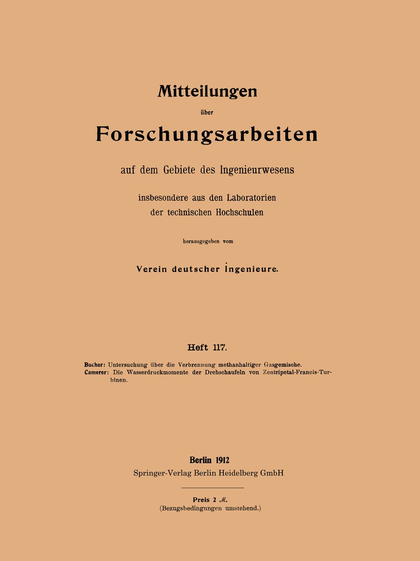 Titlebook: Untersuchung über die Verbrennung methanhaltiger Gasgemische; Die Wasserdruckmomen Willy Bucher,R. Camerer Book 1912 Springer-Verlag Berlin Titlebook: Untersuchung über die Verbrennung methanhaltiger Gasgemische; Die Wasserdruckmomen Willy Bucher,R. Camerer Book 1912 Springer-Verlag Berlin