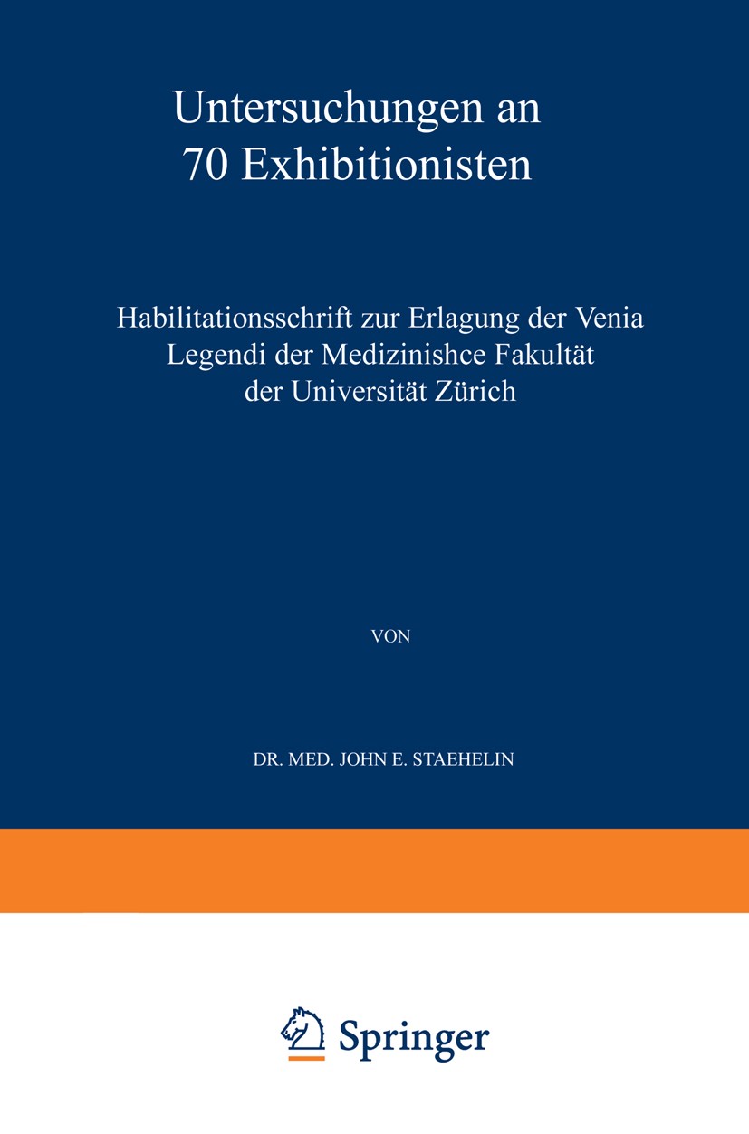 Titlebook: Untersuchungen an 70 Exhibitionisten; Habilitationsschrift John E. Staehelin Book 1926 Springer-Verlag Berlin Heidelberg 1926 Erlang.Fakult Titlebook: Untersuchungen an 70 Exhibitionisten; Habilitationsschrift John E. Staehelin Book 1926 Springer-Verlag Berlin Heidelberg 1926 Erlang.Fakult