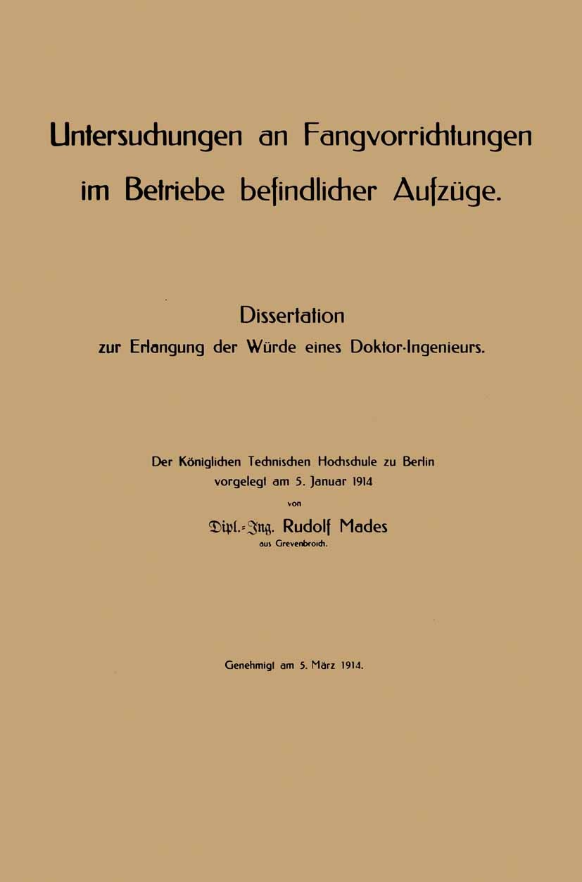 Titlebook: Untersuchungen an Fangvorrichtungen im Betriebe befindlicher Aufzüge; Rudolf Mades Book 1914 Springer-Verlag Berlin Heidelberg 1914 Aufzüg Titlebook: Untersuchungen an Fangvorrichtungen im Betriebe befindlicher Aufzüge; Rudolf Mades Book 1914 Springer-Verlag Berlin Heidelberg 1914 Aufzüg