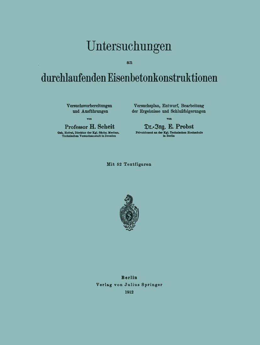 Titlebook: Untersuchungen an durchlaufenden Eisenbetonkonstruktionen; H. Scheit,E. Probst Book 1912 Springer-Verlag Berlin Heidelberg 1912 Arbeit.Bau Titlebook: Untersuchungen an durchlaufenden Eisenbetonkonstruktionen; H. Scheit,E. Probst Book 1912 Springer-Verlag Berlin Heidelberg 1912 Arbeit.Bau
