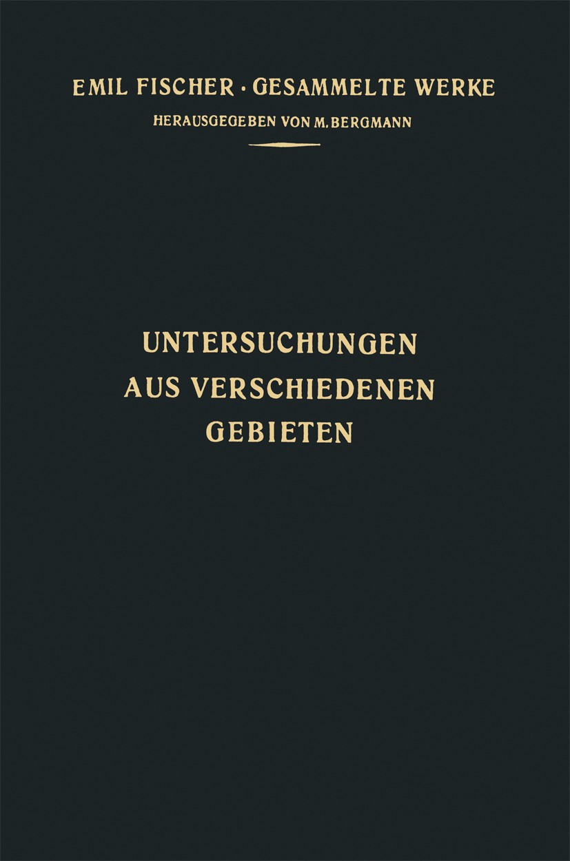Titlebook: Untersuchungen aus Verschiedenen Gebieten; Vorträge und Abhandl Emil Fischer,M. Bergmann Book 1924 Springer-Verlag Berlin Heidelberg 1924 A Titlebook: Untersuchungen aus Verschiedenen Gebieten; Vorträge und Abhandl Emil Fischer,M. Bergmann Book 1924 Springer-Verlag Berlin Heidelberg 1924 A