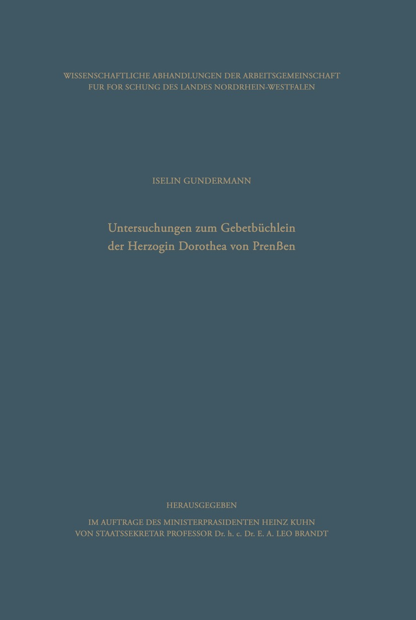 Titlebook: Untersuchungen zum Gebetbüchlein der Herzogin Dorothea von Preußen; Iselin Gundermann Book 1966 Springer Fachmedien Wiesbaden 1966 Arbeit. Titlebook: Untersuchungen zum Gebetbüchlein der Herzogin Dorothea von Preußen; Iselin Gundermann Book 1966 Springer Fachmedien Wiesbaden 1966 Arbeit.