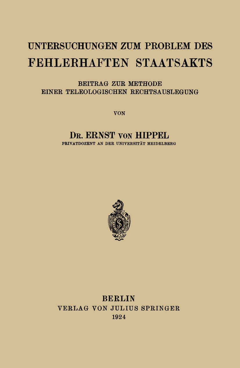 Titlebook: Untersuchungen zum Problem des Fehlerhaften Staatsakts; Beitrag zur Methode Ernst Hippel Book 1924 Springer-Verlag Berlin Heidelberg 1924 Titlebook: Untersuchungen zum Problem des Fehlerhaften Staatsakts; Beitrag zur Methode Ernst Hippel Book 1924 Springer-Verlag Berlin Heidelberg 1924
