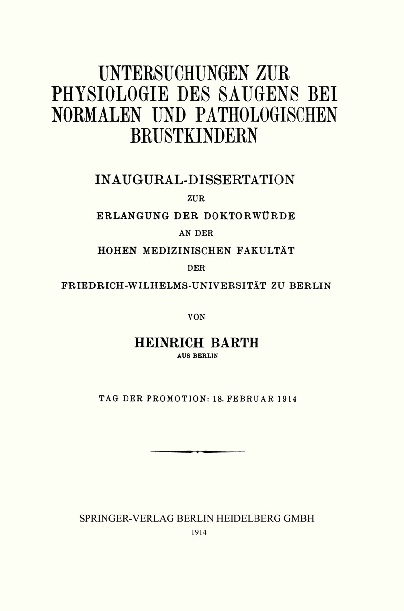 Titlebook: Untersuchungen zur Physiologie des Saugens bei Normalen und Pathologischen Brustkindern; Inaugural-Dissertati Heinrich Barth Book 1914 Spri Titlebook: Untersuchungen zur Physiologie des Saugens bei Normalen und Pathologischen Brustkindern; Inaugural-Dissertati Heinrich Barth Book 1914 Spri