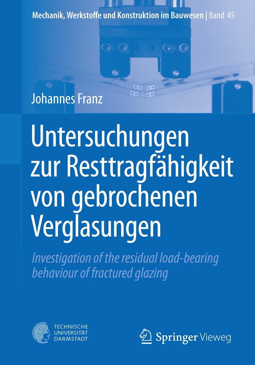 Titlebook: Untersuchungen zur Resttragfähigkeit von gebrochenen Verglasungen; Investigation of the Johannes Franz Book 2015 Springer-Verlag Berlin Hei Titlebook: Untersuchungen zur Resttragfähigkeit von gebrochenen Verglasungen; Investigation of the Johannes Franz Book 2015 Springer-Verlag Berlin Hei