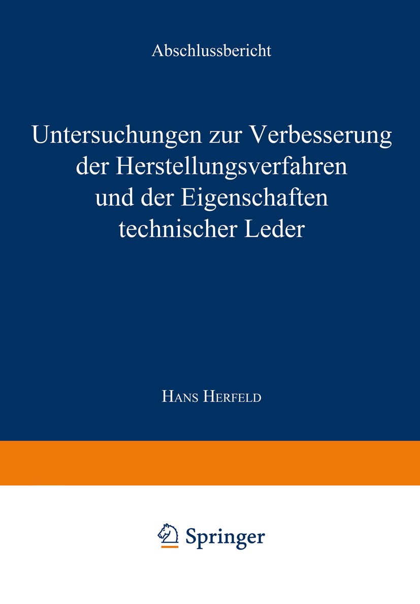 Titlebook: Untersuchungen zur Verbesserung der Herstellungsverfahren und der Eigenschaften technischer Leder; Abschlußbericht Hans Herfeld Book 1970 S Titlebook: Untersuchungen zur Verbesserung der Herstellungsverfahren und der Eigenschaften technischer Leder; Abschlußbericht Hans Herfeld Book 1970 S