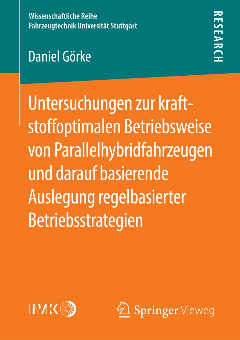 Titlebook: Untersuchungen zur kraftstoffoptimalen Betriebsweise von Parallelhybridfahrzeugen und darauf basiere; Daniel Görke Book 2016 Der/die Herau Titlebook: Untersuchungen zur kraftstoffoptimalen Betriebsweise von Parallelhybridfahrzeugen und darauf basiere; Daniel Görke Book 2016 Der/die Herau
