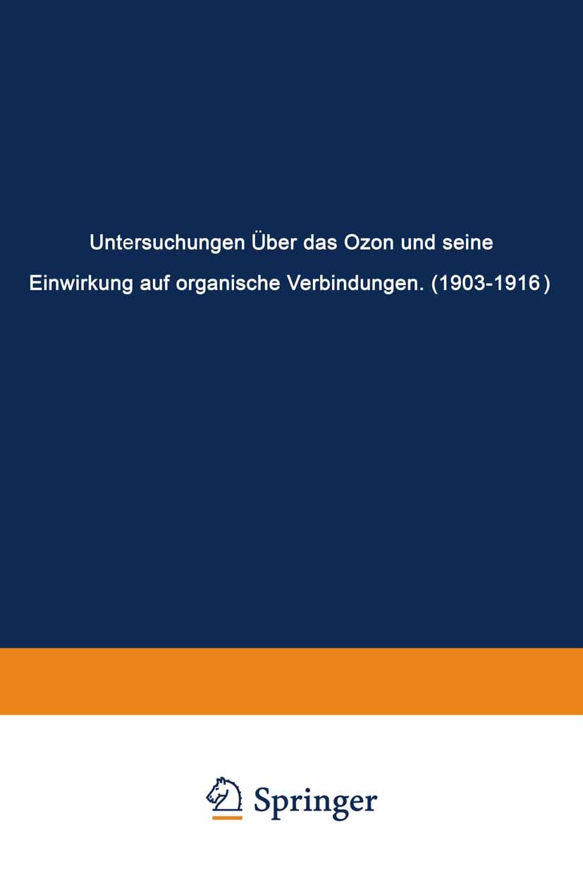 Titlebook: Untersuchungen Über das Ozon und Seine Einwirkung auf Organische Verbindungen (1903–1916); Carl Dietrich Harries Book 1916 Julius Springer Titlebook: Untersuchungen Über das Ozon und Seine Einwirkung auf Organische Verbindungen (1903–1916); Carl Dietrich Harries Book 1916 Julius Springer