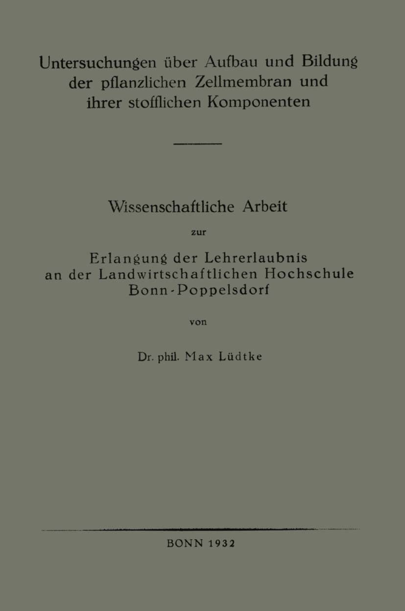Titlebook: Untersuchungen über Aufbau und Bildung der pflanzlichen Zellmembran und ihrer stofflichen Komponente; Wissenschaftliche Ar Max Lüdtke Book Titlebook: Untersuchungen über Aufbau und Bildung der pflanzlichen Zellmembran und ihrer stofflichen Komponente; Wissenschaftliche Ar Max Lüdtke Book