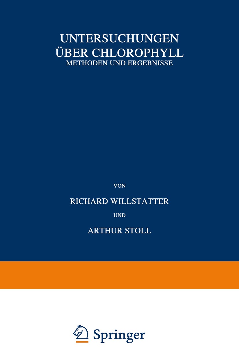 Titlebook: Untersuchungen über Chlorophyll; Methoden und Ergebni Richard Willstätter,Arthur Stoll Book 1913 Springer-Verlag Berlin Heidelberg 1913 Alg Titlebook: Untersuchungen über Chlorophyll; Methoden und Ergebni Richard Willstätter,Arthur Stoll Book 1913 Springer-Verlag Berlin Heidelberg 1913 Alg