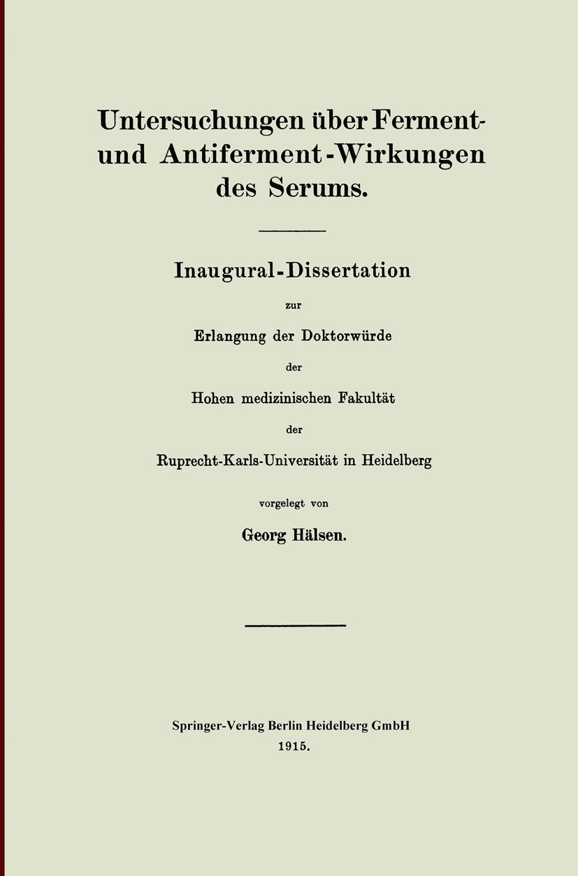 Titlebook: Untersuchungen über Ferment- und Antiferment-Wirkungen des Serums; Inaugural-Dissertati Georg Hälsen Book 1915 Springer-Verlag Berlin Heide Titlebook: Untersuchungen über Ferment- und Antiferment-Wirkungen des Serums; Inaugural-Dissertati Georg Hälsen Book 1915 Springer-Verlag Berlin Heide