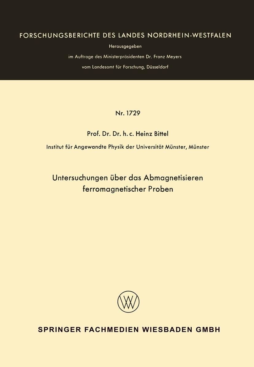 Titlebook: Untersuchungen über das Abmagnetisieren ferromagnetischer Proben; Heinz Bittel Book 1966 Westdeutscher Verlag, Köln und Opladen 1966 Fluss Titlebook: Untersuchungen über das Abmagnetisieren ferromagnetischer Proben; Heinz Bittel Book 1966 Westdeutscher Verlag, Köln und Opladen 1966 Fluss