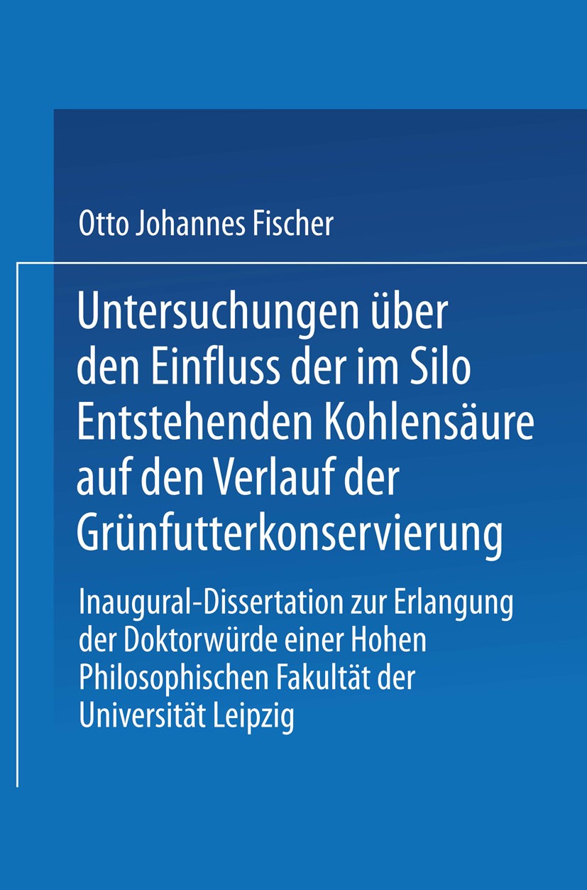 Titlebook: Untersuchungen über den Einfluss der im Silo Entstehenden Kohlensäure auf den Verlauf der Grünfutter; Inaugural-Dissertati Otto Johannes Fi Titlebook: Untersuchungen über den Einfluss der im Silo Entstehenden Kohlensäure auf den Verlauf der Grünfutter; Inaugural-Dissertati Otto Johannes Fi