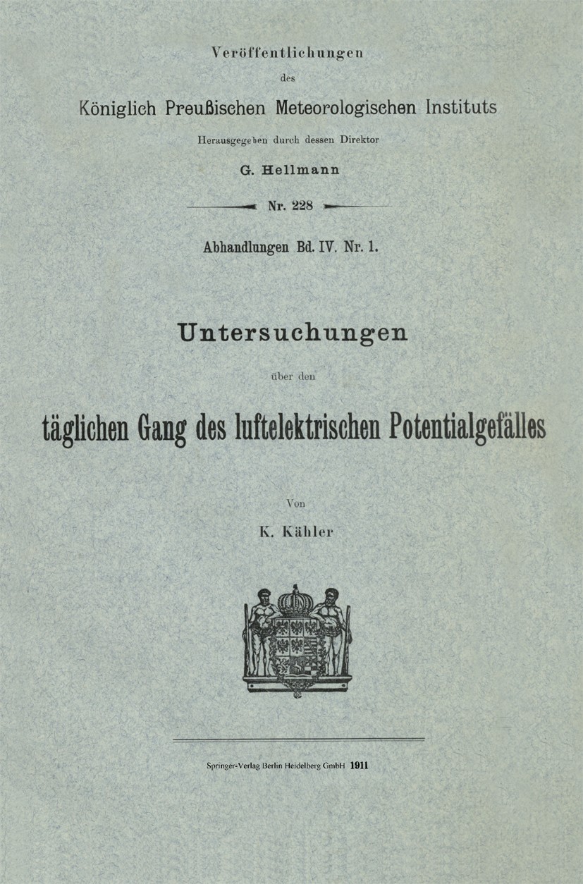 Titlebook: Untersuchungen über den täglichen Gang des luftelektrischen Potentialgefälles; K. Kähler Book 1911 Springer-Verlag Berlin Heidelberg 1911 Titlebook: Untersuchungen über den täglichen Gang des luftelektrischen Potentialgefälles; K. Kähler Book 1911 Springer-Verlag Berlin Heidelberg 1911
