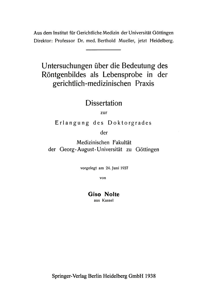 Titlebook: Untersuchungen über die Bedeutung des Röntgenbildes als Lebensprobe in der gerichtlich-medizinischen; Dissertation zur Erl Giso Nolte Book Titlebook: Untersuchungen über die Bedeutung des Röntgenbildes als Lebensprobe in der gerichtlich-medizinischen; Dissertation zur Erl Giso Nolte Book