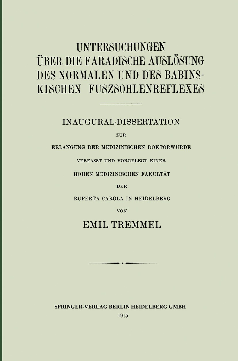 Titlebook: Untersuchungen über die Faradische Auslösung des Normalen und des Babinskischen Fuszsohlenreflexes; Inaugural-Dissertati Emil Tremmel Book Titlebook: Untersuchungen über die Faradische Auslösung des Normalen und des Babinskischen Fuszsohlenreflexes; Inaugural-Dissertati Emil Tremmel Book