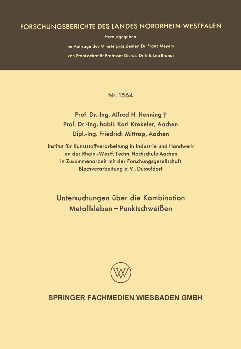 Titlebook: Untersuchungen über die Kombination Metallkleben — Punktschweißen; Alfred H. Henning,Karl Krekeler,Friedrich Mittrop Book 1965 Springer Fa Titlebook: Untersuchungen über die Kombination Metallkleben — Punktschweißen; Alfred H. Henning,Karl Krekeler,Friedrich Mittrop Book 1965 Springer Fa