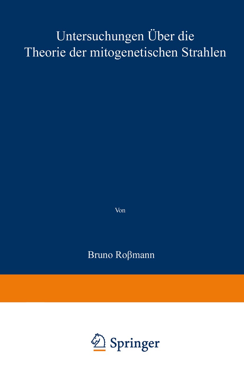 Titlebook: Untersuchungen über die Theorie der mitogenetischen Strahlen; Bruno Roßmann Book 1928 Springer-Verlag Berlin Heidelberg 1928 Strahlen.Theo Titlebook: Untersuchungen über die Theorie der mitogenetischen Strahlen; Bruno Roßmann Book 1928 Springer-Verlag Berlin Heidelberg 1928 Strahlen.Theo