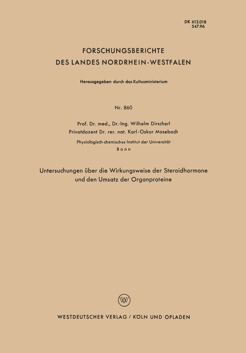 Titlebook: Unterschungen über die Wirkungsweise der Steroidhormone und den Umsatz der Organproteine; Wilhelm Dirscherl,Karl-Oskar Mosebach Book 1960 Titlebook: Unterschungen über die Wirkungsweise der Steroidhormone und den Umsatz der Organproteine; Wilhelm Dirscherl,Karl-Oskar Mosebach Book 1960