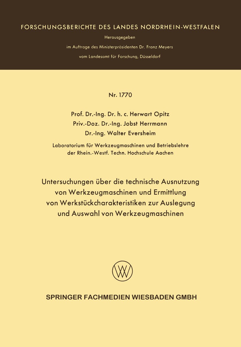 Titlebook: Untersuchungen über die technische Ausnutzung von Werkzeugmaschinen und Ermittlung von Werkstückchar; Herwart Opitz,Jobst Herrmann,Walter Titlebook: Untersuchungen über die technische Ausnutzung von Werkzeugmaschinen und Ermittlung von Werkstückchar; Herwart Opitz,Jobst Herrmann,Walter