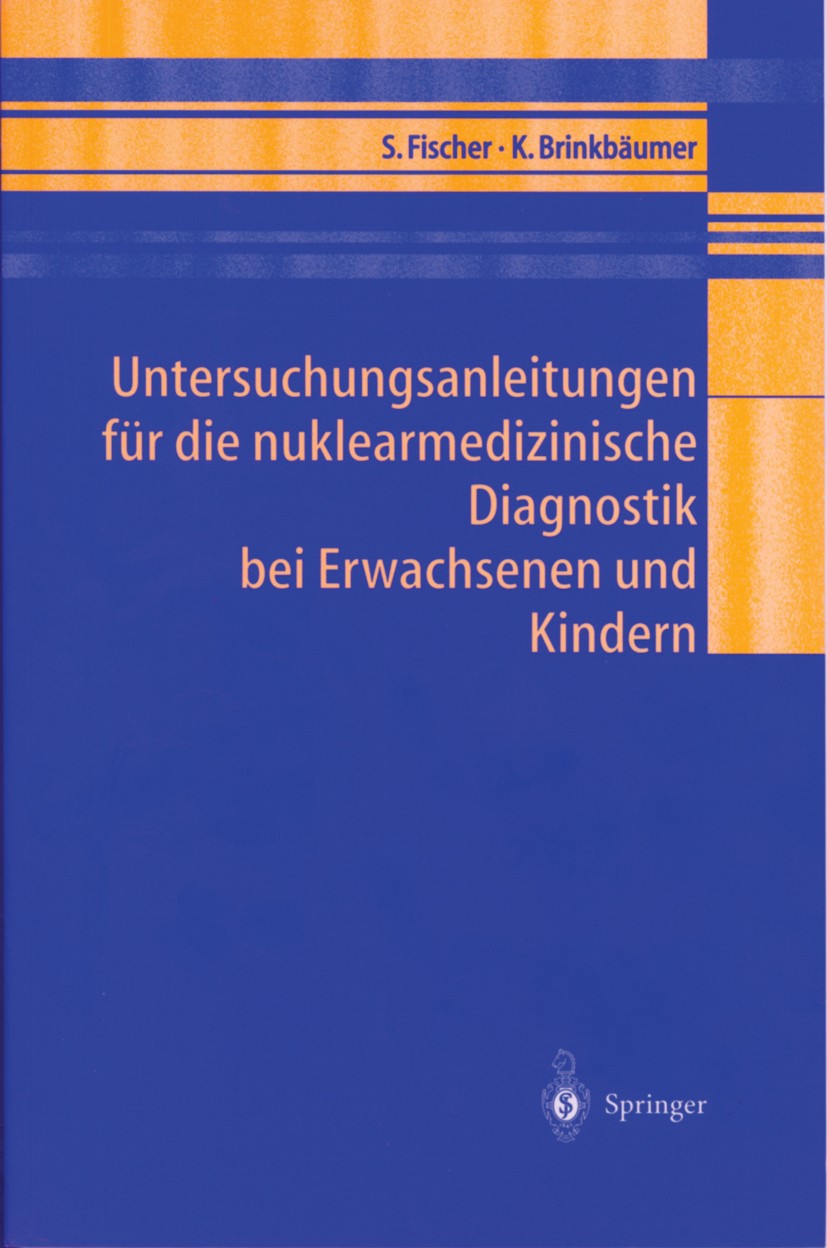 Titlebook: Untersuchungsanleitungen für die nuklearmedizinische Diagnostik bei Erwachsenen und Kindern; Sibylle Fischer,Kirsten Brinkbäumer Book 2001 Titlebook: Untersuchungsanleitungen für die nuklearmedizinische Diagnostik bei Erwachsenen und Kindern; Sibylle Fischer,Kirsten Brinkbäumer Book 2001