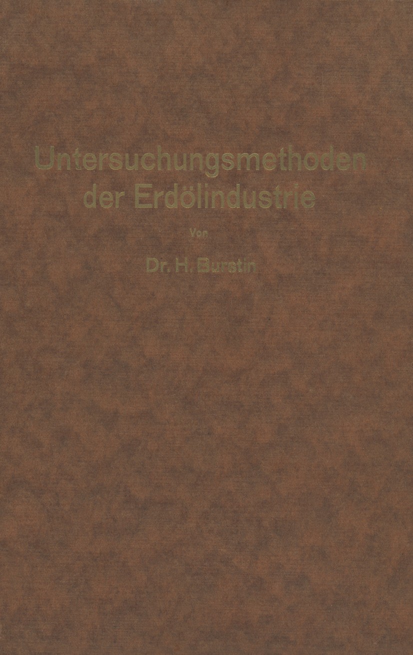 Titlebook: Untersuchungsmethoden der Erdölindustrie; Erdöl, Benzin, Paraf Hugo Burstin Book 1930 Julius Springer in Berlin 1930 Destillation.Druck.Erd Titlebook: Untersuchungsmethoden der Erdölindustrie; Erdöl, Benzin, Paraf Hugo Burstin Book 1930 Julius Springer in Berlin 1930 Destillation.Druck.Erd