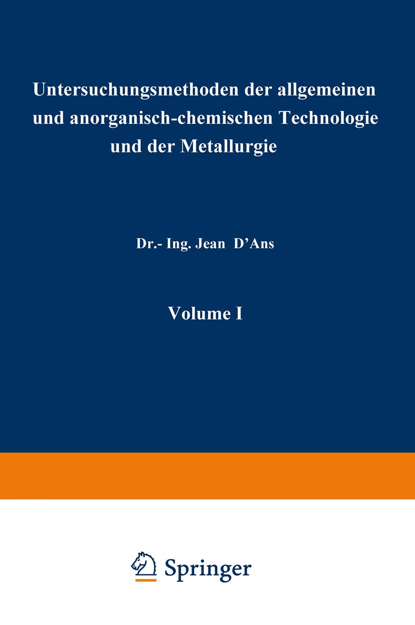 Titlebook: Untersuchungsmethoden der allgemeinen und anorganisch-chemischen Technologie und der Metallurgie; Jean D’Ans,G. Darius,C. Zerbe Book 1939 Titlebook: Untersuchungsmethoden der allgemeinen und anorganisch-chemischen Technologie und der Metallurgie; Jean D’Ans,G. Darius,C. Zerbe Book 1939