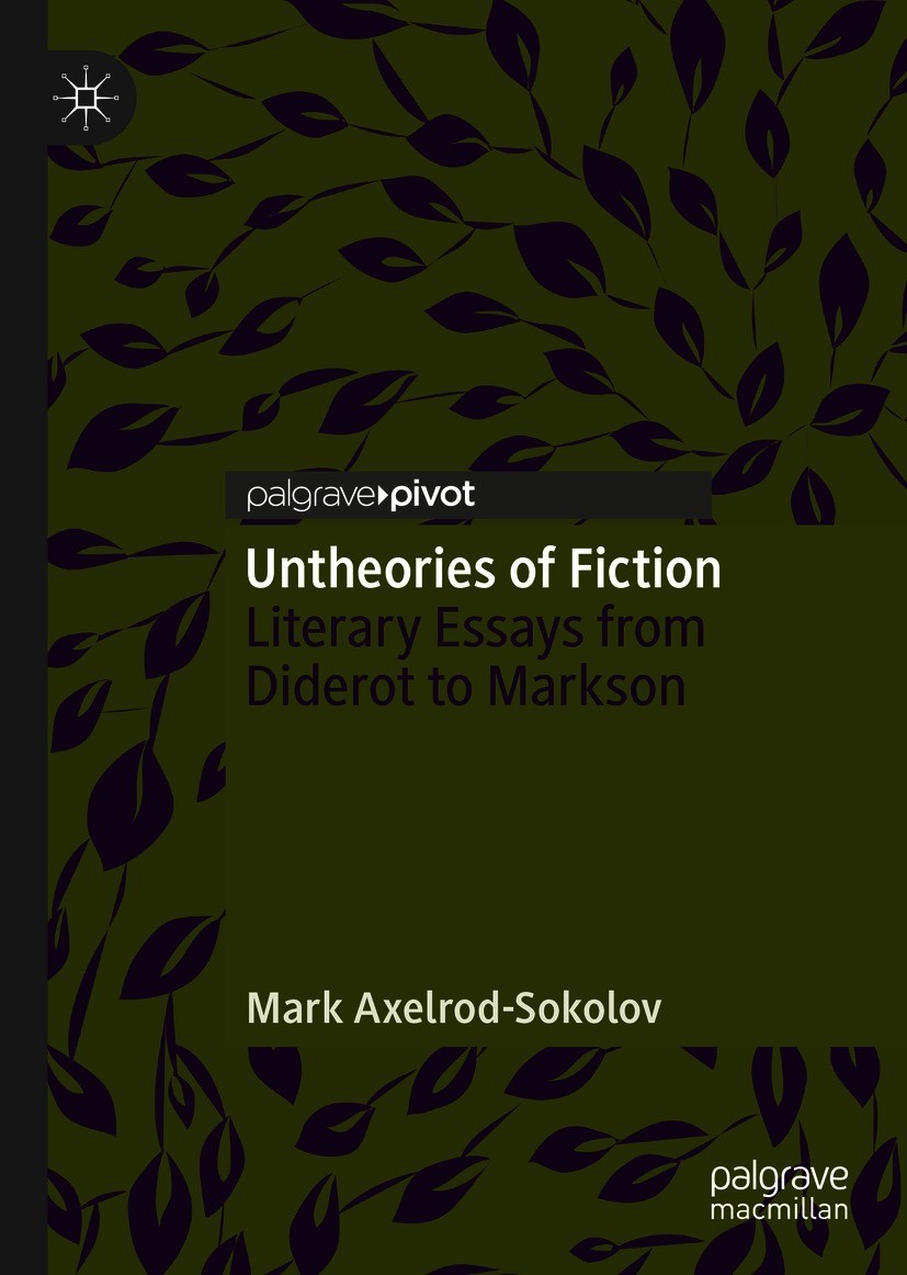 Titlebook: Untheories of Fiction; Literary Essays from Mark Axelrod-Sokolov Book 2021 The Author(s), under exclusive license to Springer Nature Switze Titlebook: Untheories of Fiction; Literary Essays from Mark Axelrod-Sokolov Book 2021 The Author(s), under exclusive license to Springer Nature Switze
