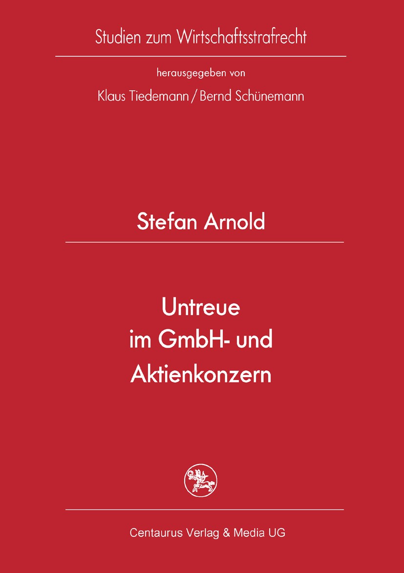 Titlebook: Untreue im GmbH- und Aktienkonzern; Stefan Arnold Book 2006 Centaurus Verlag & Media UG 2006 Aktienkonzern.GmbH.Konzern.Wirtschaftsrecht.U Titlebook: Untreue im GmbH- und Aktienkonzern; Stefan Arnold Book 2006 Centaurus Verlag & Media UG 2006 Aktienkonzern.GmbH.Konzern.Wirtschaftsrecht.U