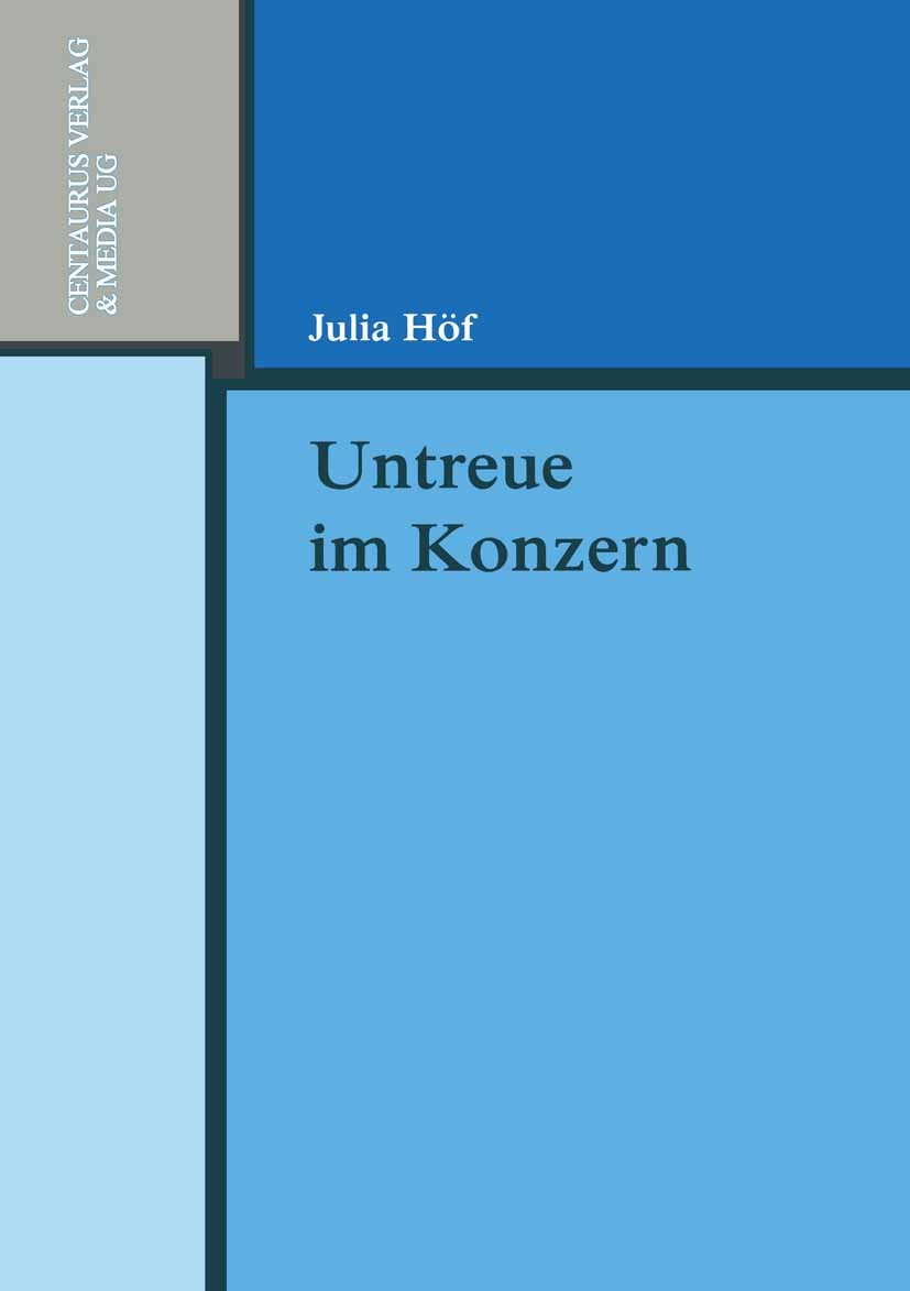 Titlebook: Untreue im Konzern; Julia Höf Book 2006 Centaurus Verlag & Media UG 2006 Aktiengesellschaft.Gesellschaft mbH.Konzernrecht.Untreue.Wirtscha Titlebook: Untreue im Konzern; Julia Höf Book 2006 Centaurus Verlag & Media UG 2006 Aktiengesellschaft.Gesellschaft mbH.Konzernrecht.Untreue.Wirtscha