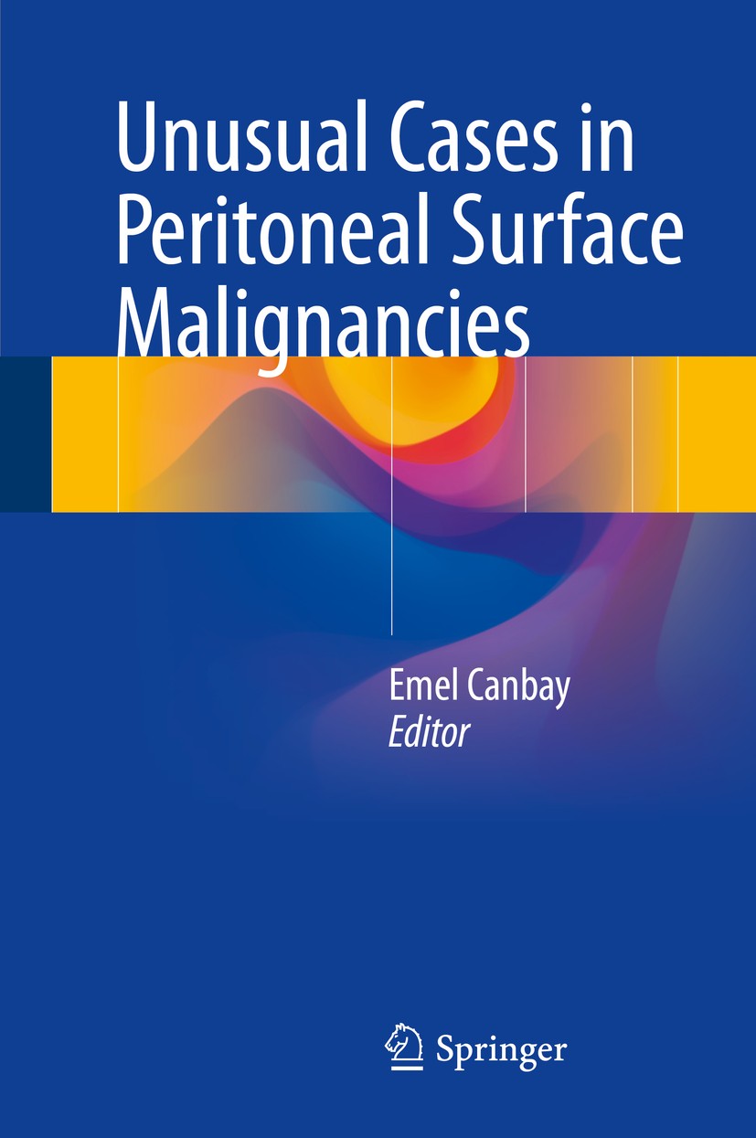 Titlebook: Unusual Cases in Peritoneal Surface Malignancies; Emel Canbay Book 2017 Springer International Publishing AG 2017 Peritoneal Metastases.Cy Titlebook: Unusual Cases in Peritoneal Surface Malignancies; Emel Canbay Book 2017 Springer International Publishing AG 2017 Peritoneal Metastases.Cy