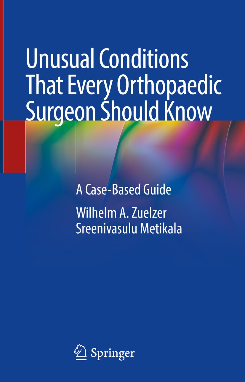 Titlebook: Unusual Conditions That Every Orthopaedic Surgeon Should Know; A Case-Based Guide Wilhelm A. Zuelzer,Sreenivasulu Metikala Book 2024 The Ed Titlebook: Unusual Conditions That Every Orthopaedic Surgeon Should Know; A Case-Based Guide Wilhelm A. Zuelzer,Sreenivasulu Metikala Book 2024 The Ed