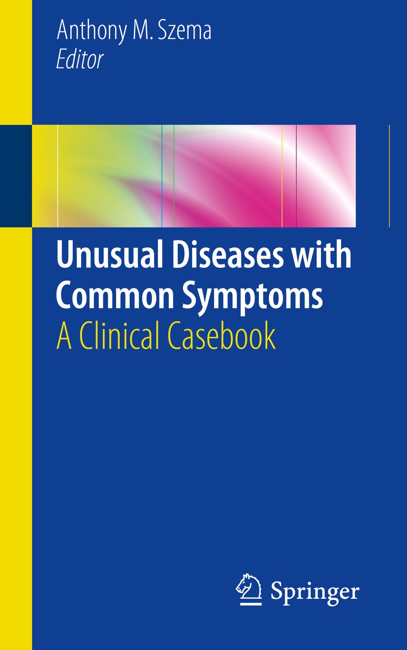Titlebook: Unusual Diseases with Common Symptoms; A Clinical Casebook Anthony M Szema Book 20181st edition Springer International Publishing AG 2018 u Titlebook: Unusual Diseases with Common Symptoms; A Clinical Casebook Anthony M Szema Book 20181st edition Springer International Publishing AG 2018 u