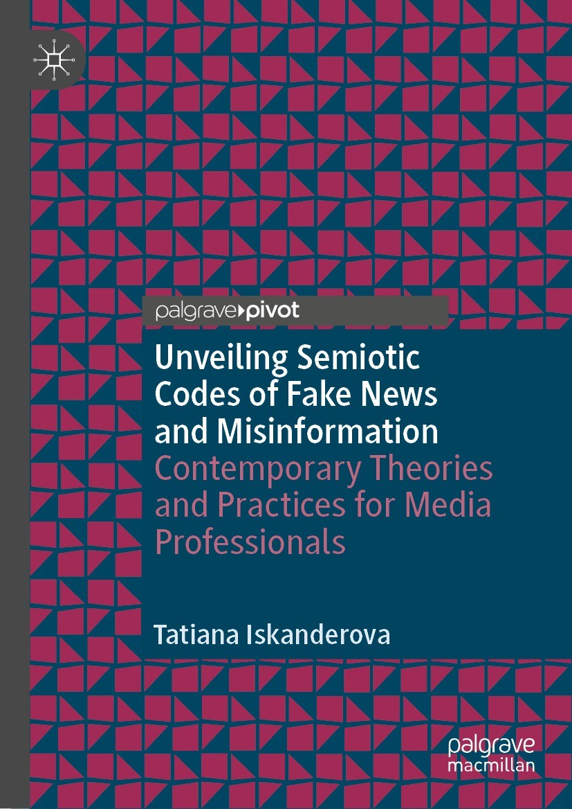 Titlebook: Unveiling Semiotic Codes of Fake News and Misinformation; Contemporary Theorie Tatiana Iskanderova Book 2024 The Editor(s) (if applicable) Titlebook: Unveiling Semiotic Codes of Fake News and Misinformation; Contemporary Theorie Tatiana Iskanderova Book 2024 The Editor(s) (if applicable)