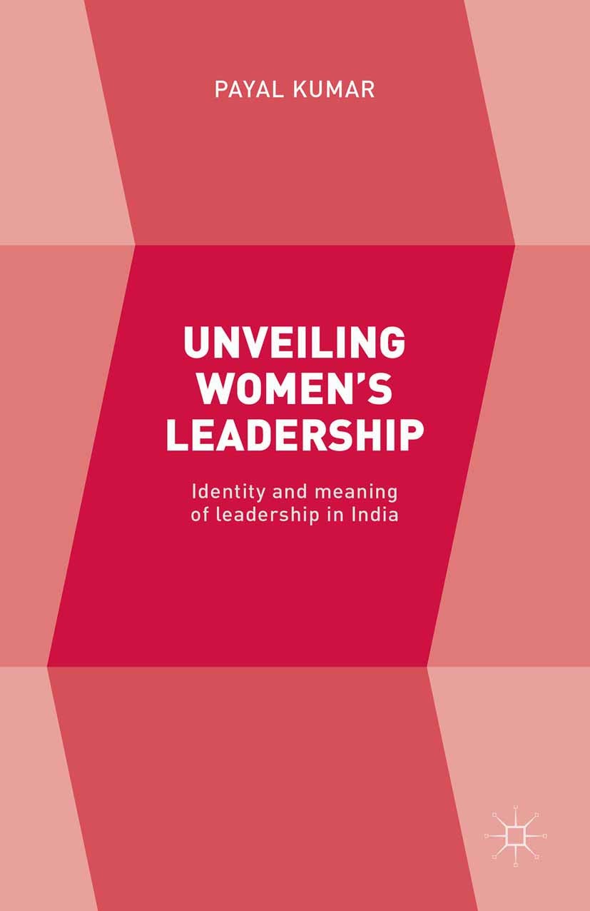 Titlebook: Unveiling Women’s Leadership; Identity and meaning Payal Kumar Book 2015 The Editor(s) 2015 gender discrimination.Information Technology (I Titlebook: Unveiling Women’s Leadership; Identity and meaning Payal Kumar Book 2015 The Editor(s) 2015 gender discrimination.Information Technology (I