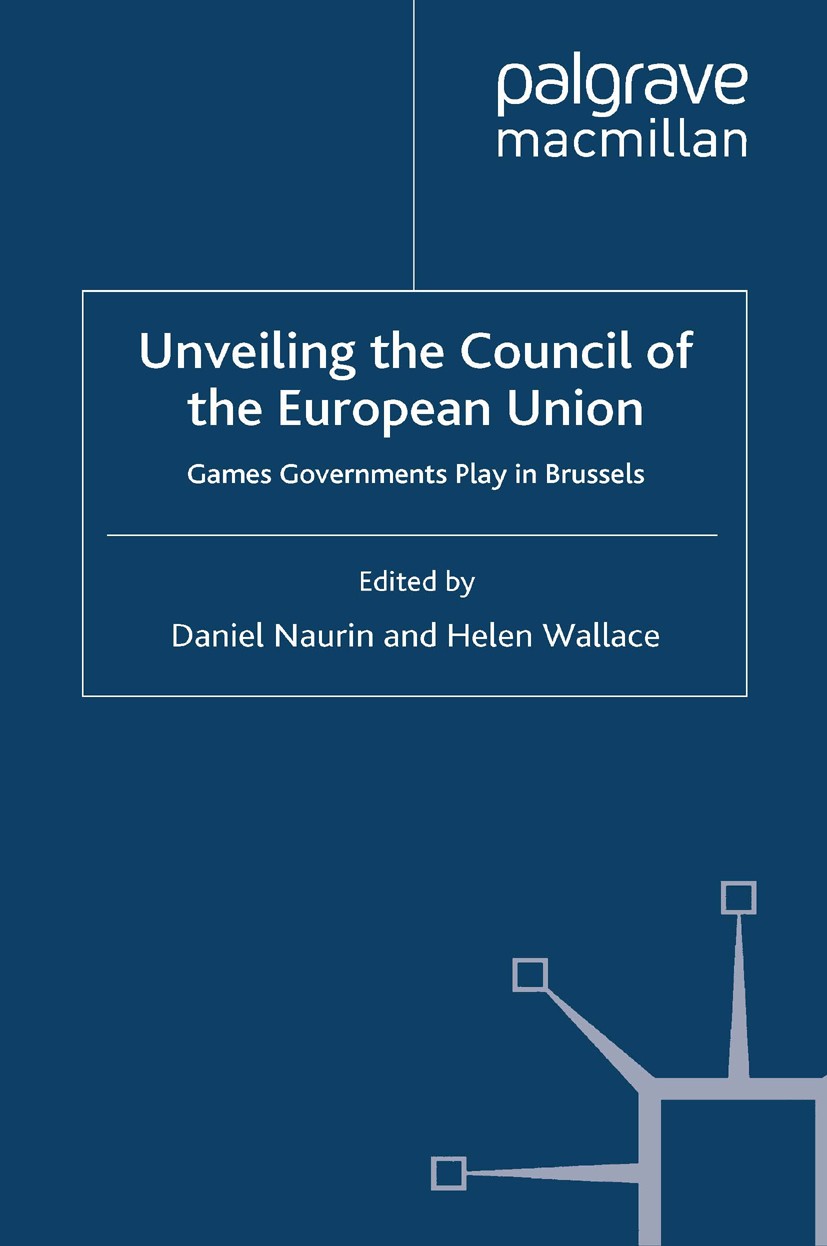 Titlebook: Unveiling the Council of the European Union; Games Governments Pl Daniel Naurin (Assistant Professor),Helen Wallace Book 2008 Palgrave Mac Titlebook: Unveiling the Council of the European Union; Games Governments Pl Daniel Naurin (Assistant Professor),Helen Wallace Book 2008 Palgrave Mac