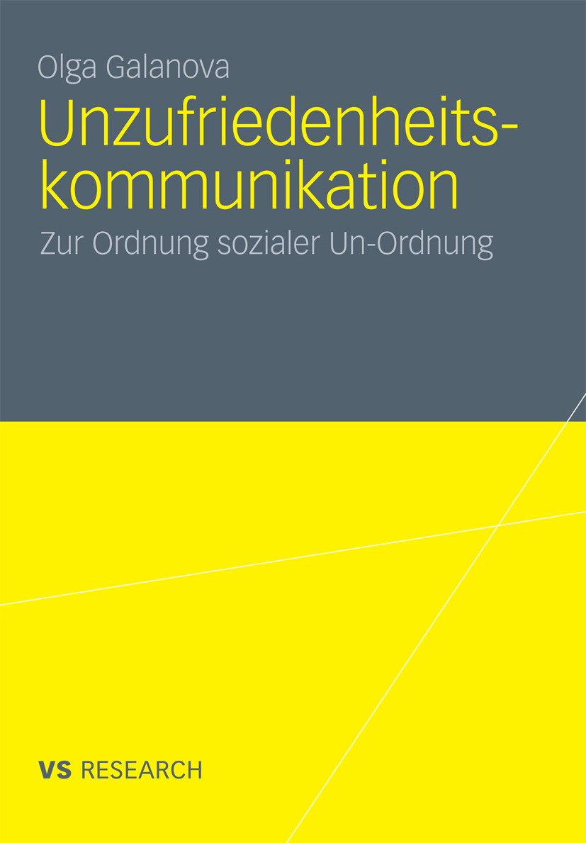 Titlebook: Unzufriedenheitskommunikation; Zur Ordnung sozialer Olga Galanova Book 2011 VS Verlag für Sozialwissenschaften | Springer Fachmedien Wiesba Titlebook: Unzufriedenheitskommunikation; Zur Ordnung sozialer Olga Galanova Book 2011 VS Verlag für Sozialwissenschaften | Springer Fachmedien Wiesba