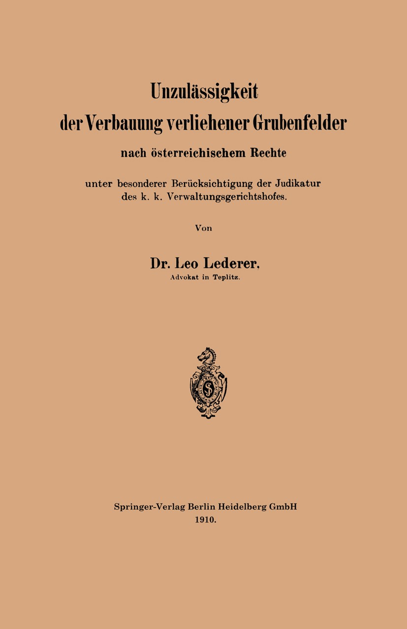 Titlebook: Unzulässigkeit der Verbauung verliehener Grubenfelder nach österreichischem Rechte unter besonderer ; Leo Lederer Book 1910 Springer-Verla Titlebook: Unzulässigkeit der Verbauung verliehener Grubenfelder nach österreichischem Rechte unter besonderer ; Leo Lederer Book 1910 Springer-Verla