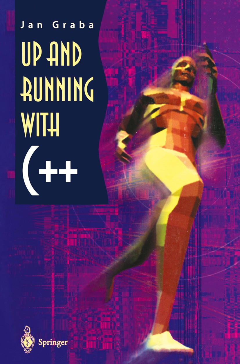Titlebook: Up and Running with C++; Jan Graba Book 1998 Springer-Verlag London Limited 1998 C programming language.C++ programming.C++ programming la Titlebook: Up and Running with C++; Jan Graba Book 1998 Springer-Verlag London Limited 1998 C programming language.C++ programming.C++ programming la