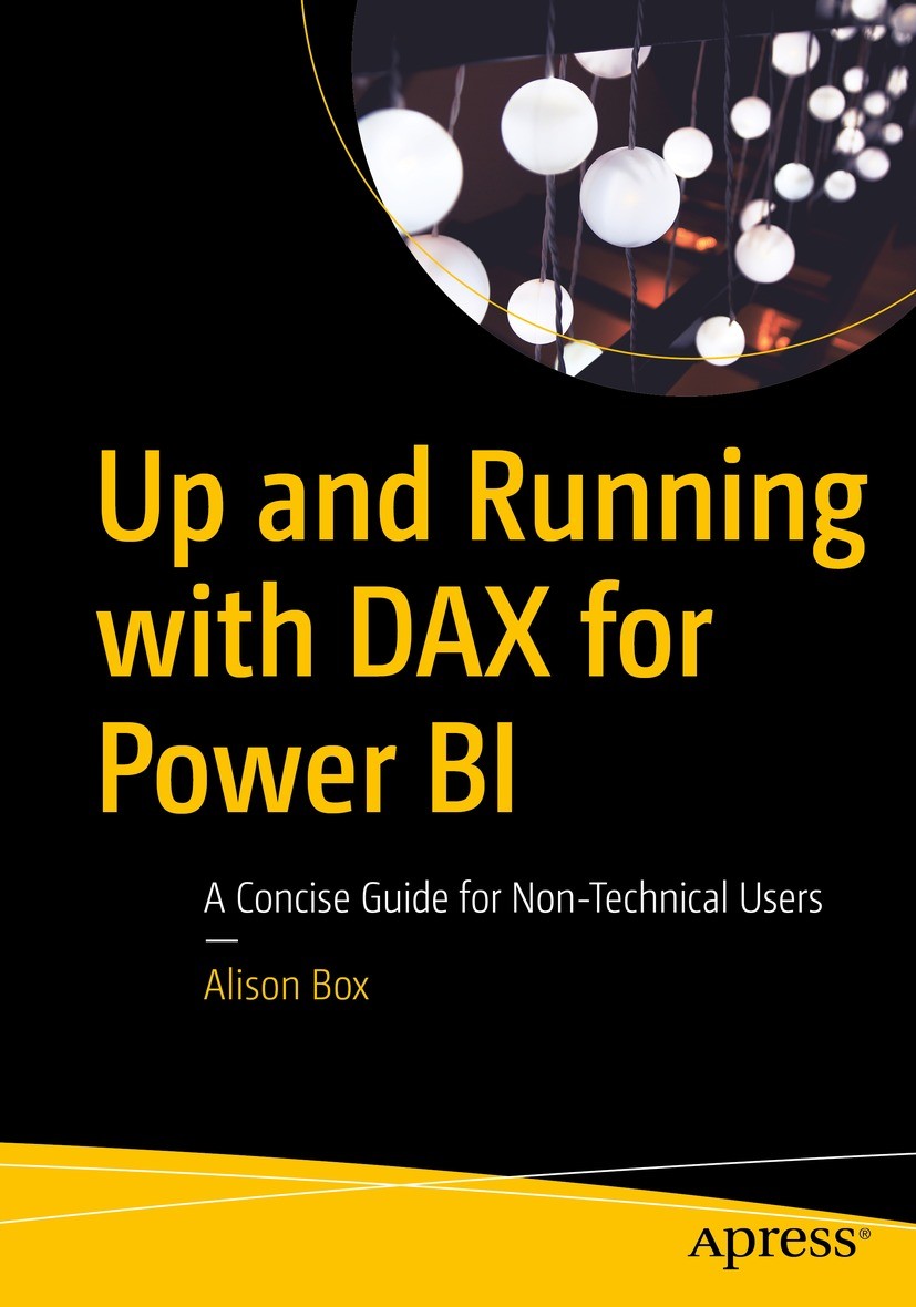 Titlebook: Up and Running with DAX for Power BI; A Concise Guide for Alison Box Book 2022 Alison Box 2022 DAX for beginners.DAX made simple.SUMX.CALC Titlebook: Up and Running with DAX for Power BI; A Concise Guide for Alison Box Book 2022 Alison Box 2022 DAX for beginners.DAX made simple.SUMX.CALC