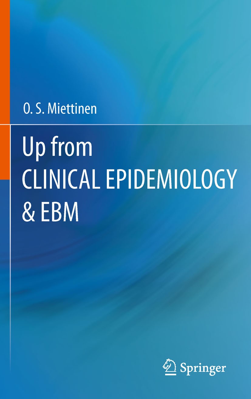 Titlebook: Up from Clinical Epidemiology & EBM; O. S. Miettinen Textbook 2011 Springer Science+Business Media B.V. 2011 Clinical Epidemiology.Clinica Titlebook: Up from Clinical Epidemiology & EBM; O. S. Miettinen Textbook 2011 Springer Science+Business Media B.V. 2011 Clinical Epidemiology.Clinica