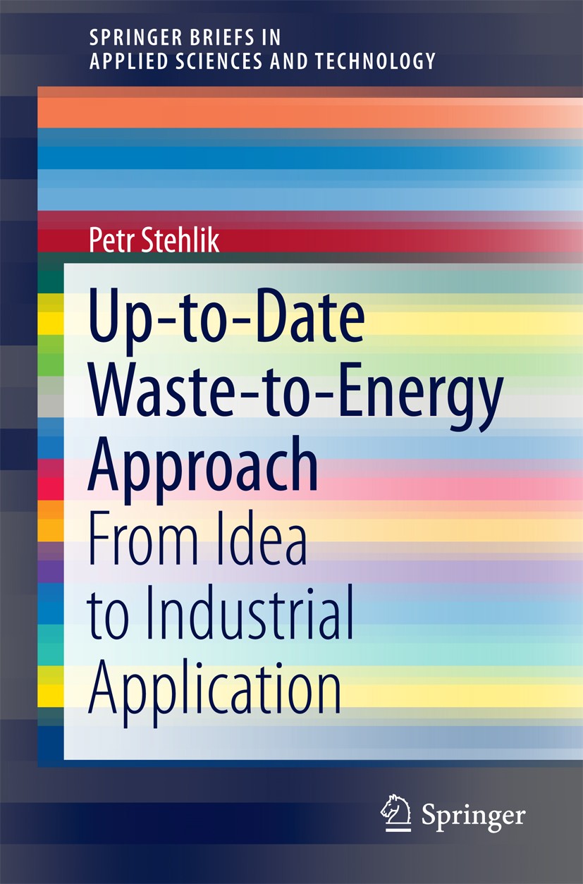 Titlebook: Up-to-Date Waste-to-Energy Approach; From Idea to Industr Petr Stehlik Book 2016 The Author(s) 2016 Conceptual and Complex Approach.Energy Titlebook: Up-to-Date Waste-to-Energy Approach; From Idea to Industr Petr Stehlik Book 2016 The Author(s) 2016 Conceptual and Complex Approach.Energy