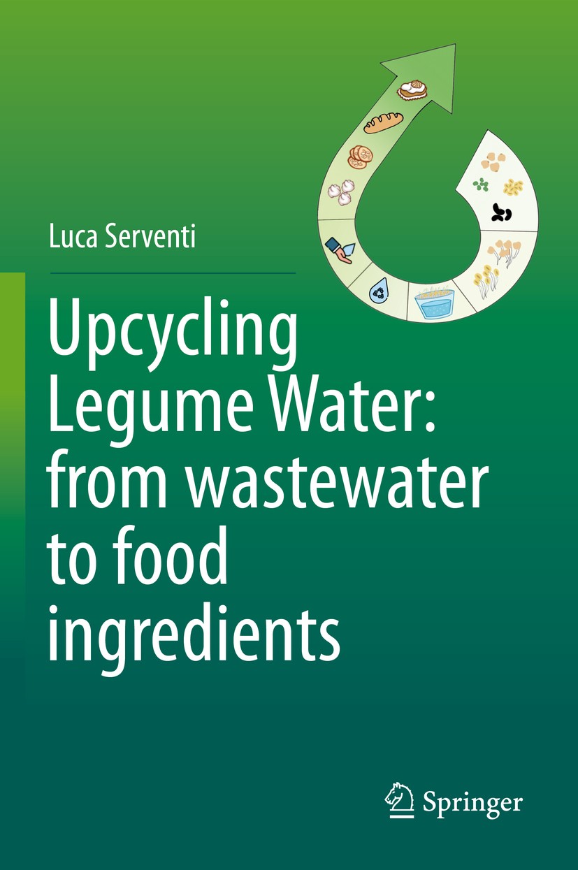 Titlebook: Upcycling Legume Water: from wastewater to food ingredients; Luca Serventi Book 2020 Springer Nature Switzerland AG 2020 Legumes.Food Sust Titlebook: Upcycling Legume Water: from wastewater to food ingredients; Luca Serventi Book 2020 Springer Nature Switzerland AG 2020 Legumes.Food Sust
