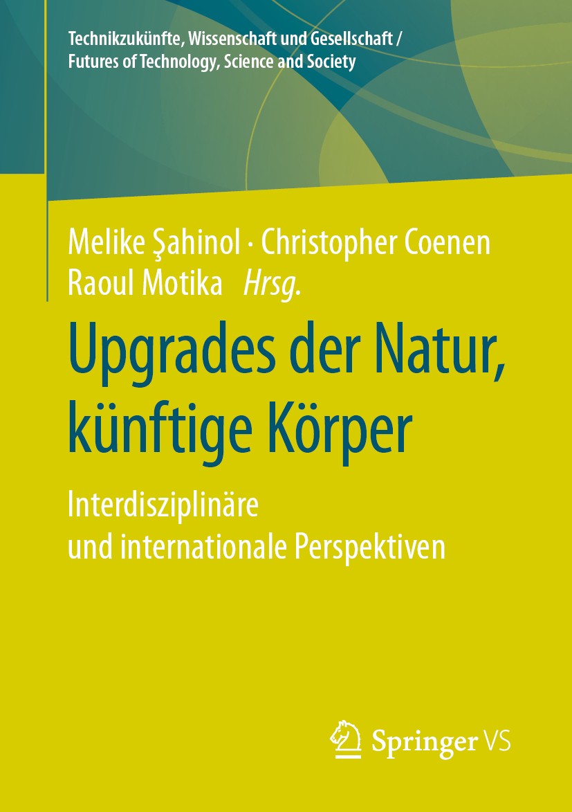 Titlebook: Upgrades der Natur, künftige Körper; Interdisziplinäre un Melike Şahinol,Christopher Coenen,Raoul Motika Book 2020 Der/die Herausgeber bzw. Titlebook: Upgrades der Natur, künftige Körper; Interdisziplinäre un Melike Şahinol,Christopher Coenen,Raoul Motika Book 2020 Der/die Herausgeber bzw.