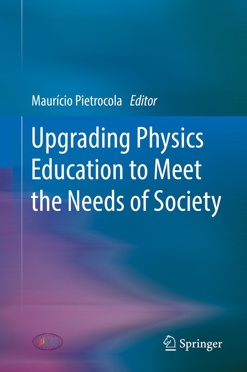 Titlebook: Upgrading Physics Education to Meet the Needs of Society; Maurício Pietrocola Book 2019 Springer Nature Switzerland AG 2019 Learning and P Titlebook: Upgrading Physics Education to Meet the Needs of Society; Maurício Pietrocola Book 2019 Springer Nature Switzerland AG 2019 Learning and P